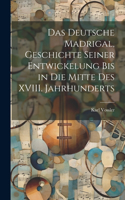 Das Deutsche Madrigal, Geschichte Seiner Entwickelung bis in die Mitte des XVIII. Jahrhunderts