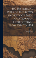 1400 Historical Dates of the Town and City of Bath, and Town of Georgetown, From 1604 to 1874