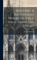 Building a Nation and Where to Build Ideal American Homes