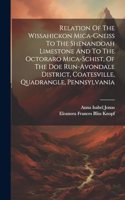 Relation Of The Wissahickon Mica-gneiss To The Shenandoah Limestone And To The Octoraro Mica-schist, Of The Doe Run-avondale District, Coatesville, Quadrangle, Pennsylvania