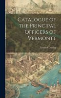 Catalogue of the Principal Officers of Vermontt