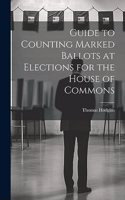 Guide to Counting Marked Ballots at Elections for the House of Commons