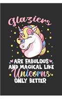 Glaziers Are Fabulous And Magical Like Unicorns Only Better: 100 page 6 x 9 productivity journal. Plan your work goals and project tasks with this planning and actions organizer with Daily, Quarterly and Month