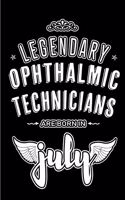 Legendary Ophthalmic Technicians are born in July: Blank Lined Ophthalmic Technician Journal Notebooks Diary as Appreciation, Birthday, Welcome, Farewell, Thank You, Christmas, Graduation gifts. ( Al