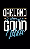 Oakland Is Always a Good Idea: 6x9 inches blank notebook, 120 Pages, Composition Book and Journal, perfect gift idea for everyone whose favorite city is Oakland