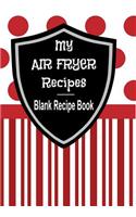 My Air Fryer Recipes - Blank Recipe Book