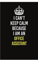 I Can't Keep Calm Because I Am An Office Assistant