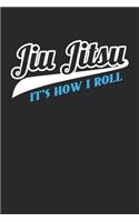 Jiu Jitsu It's How I Roll: Martial Arts Fighter ruled Notebook 6x9 Inches - 120 lined pages for notes, drawings, formulas - Organizer writing book planner diary