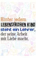 Hinter jedem lebensfrohen Kind steht ein Lehrer, der seine Arbeit mit Liebe macht.: Lehrer-Kalender im DinA 5 Format für Lehrerinnen und Lehrer Organizer Schuljahresplaner Notizen für Pädagogen