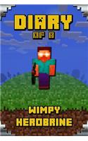 Diary of a Wimpy Herobrine: Book for Kids. Extraordinary Intelligent Masterpiece That Makes Children Lough. for All Minecrafters