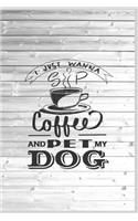 I Just Wanna Sip Coffee and Pet My Dog - Dog Lover Journal