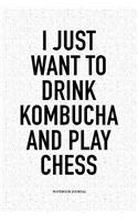 I Just Want to Drink Kombucha and Play Chess