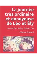 La journée très ordinaire et ennuyeuse de Léo et Ély: Léo and Ély's Boring, Ordinary Day