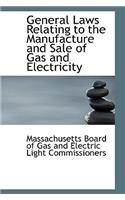 General Laws Relating to the Manufacture and Sale of Gas and Electricity