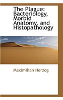The Plague: Bacteriology, Morbid Anatomy, and Histopathology