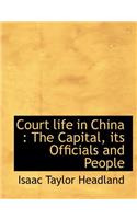 Court Life in China: The Capital, Its Officials and People: The Capital, Its Officials and People