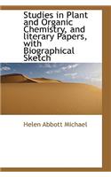Studies in Plant and Organic Chemistry, and Literary Papers, with Biographical Sketch