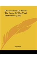 Observations On Life As The Cause Of The Vital Phenomena (1842)