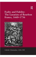 Fealty and Fidelity: The Lazarists of Bourbon France, 1660-1736