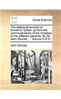 The Statistical Account of Scotland. Drawn Up from the Communications of the Ministers of the Different Parishes. by Sir John Sinclair, ... Volume 2 of 21
