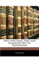 Walt Whitman, Poet and Democrat [By J.M. Robertson].