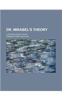 Dr. Mirabel's Theory; A Psychological Study