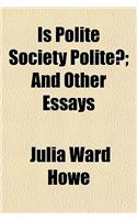 Is Polite Society Polite?; And Other Essays