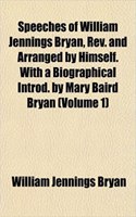 Speeches of William Jennings Bryan, REV. and Arranged by Himself. with a Biographical Introd. by Mary Baird Bryan (Volume 1): (English)