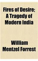 Fires of Desire; A Tragedy of Modern India