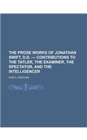 The Prose Works of Jonathan Swift, D.D. - Contributions to the Tatler, the Examiner, the Spectator, and the Intelligencer Volume 09