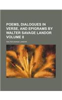 Poems, Dialogues in Verse, and Epigrams by Walter Savage Landor Volume 8: (English)