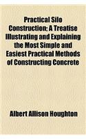 Practical Silo Construction; A Treatise Illustrating and Explaining the Most Simple and Easiest Practical Methods of Constructing Concrete