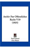 Archiv Fur Offentliches Recht V19 (1905)