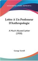 Lettre a Un Professeur D'Anthropologie: A Much Abused Letter (1908)