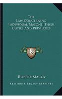 The Law Concerning Individual Masons, Their Duties and Privileges
