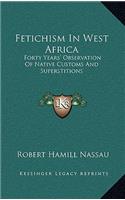 Fetichism in West Africa: Forty Years' Observation of Native Customs and Superstitions