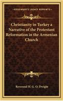 Christianity in Turkey a Narrative of the Protestant Reformation in the Armenian Church
