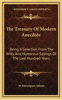 The Treasury of Modern Anecdote: Being a Selection from the Witty and Humorous Sayings of the Last Hundred Years