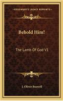 Behold Him!
