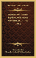 Memoirs of Thomas Papillon, of London Merchant, 1623-1702 (1887)