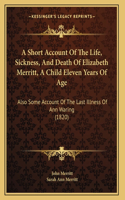 A Short Account Of The Life, Sickness, And Death Of Elizabeth Merritt, A Child Eleven Years Of Age