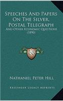Speeches And Papers On The Silver, Postal Telegraph