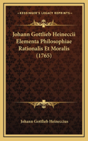 Johann Gottlieb Heineccii Elementa Philosophiae Rationalis Et Moralis (1765)