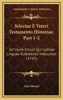 Selectae E Veteri Testamento Historiae, Part 1-2: Ad Usum Eorum Qui Latinae Linguae Rudimentis Imbuuntur (1743)