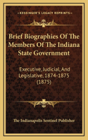 Brief Biographies Of The Members Of The Indiana State Government