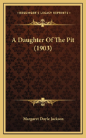 A Daughter Of The Pit (1903)