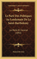 Parti Des Politiques Au Lendemain De La Saint-Barthelemy: La Molle Et Coconat (1892)