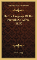 On The Language Of The Proverbs Of Alfred (1829)