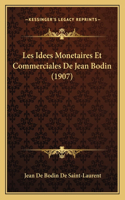 Les Idees Monetaires Et Commerciales De Jean Bodin (1907)