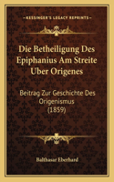 Betheiligung Des Epiphanius Am Streite Uber Origenes: Beitrag Zur Geschichte Des Origenismus (1859)